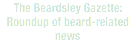 The Beardsley Gazette:
Roundup of beard-related news